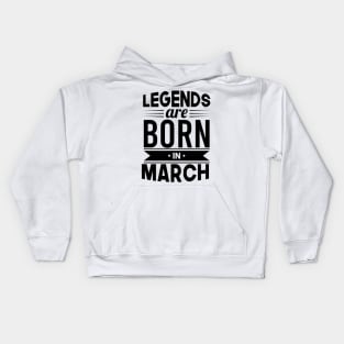 Legends Are Born In March - Gift Idea Kids Hoodie